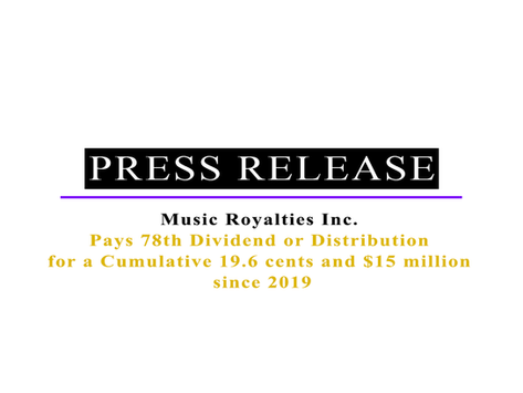 Music Royalties Inc. Pays 78th Dividend or Distribution for a Cumulative 19.6 cents and $15 million since 2019  