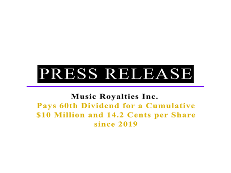 Music Royalties Inc. Pays 60th Dividend for a Cumulative $10 Million and 14.2 Cents per Share since 2019