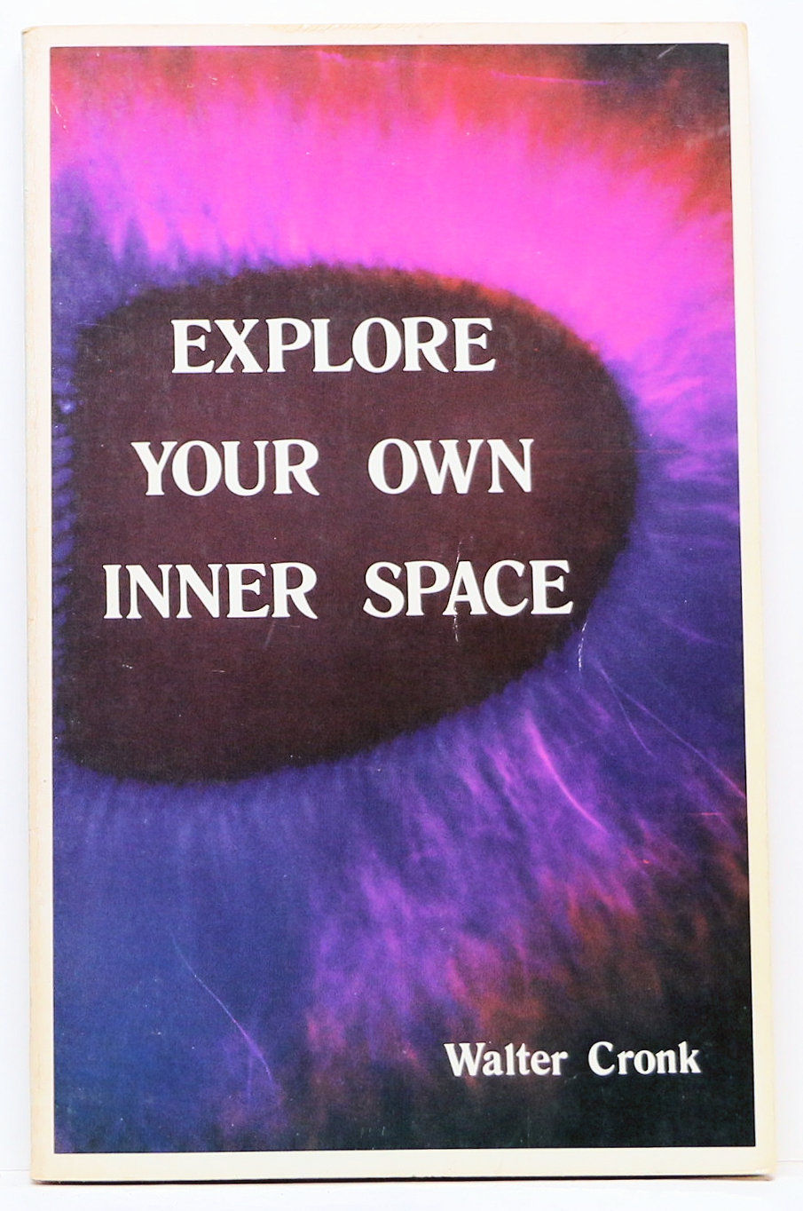 Explore Your Own Inner Space by Walter Cronk 1979
