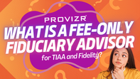 What Is a Fee-Only Fiduciary Advisor for TIAA and Fidelity?