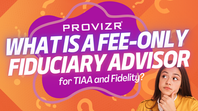 What Is a Fee-Only Fiduciary Advisor for TIAA and Fidelity?
