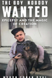 Now Available! The Boy Nobody Wanted: Epilepsy and the Magic of Creation