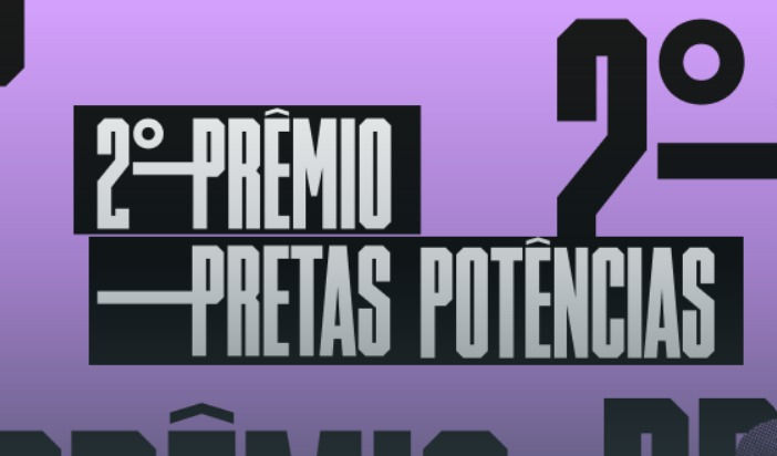 ATÉ 16/10 - 2º PRÊMIO PRETAS POTÊNCIAS (INSTITUTO FEIRA PRETA)