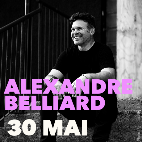 ALEXANDRE BELLIARD - EN SOLO ° Possible supplémentaire : SAMEDI 30 MAI