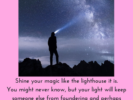 shine your magic like a lighthouse