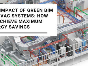 The Impact of Green BIM on HVAC Systems: How to Achieve Maximum Energy Savings
