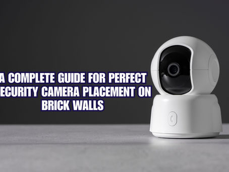 A Complete Guide for Perfect Security Camera Placement on Brick Walls