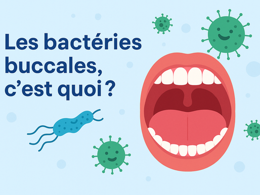 Les bactéries buccales, c'est quoi ?