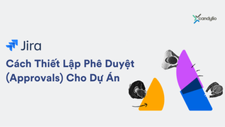 Jira: Cách thiết lập phê duyệt (approvals) cho dự án của bạn trên Jira Work Management