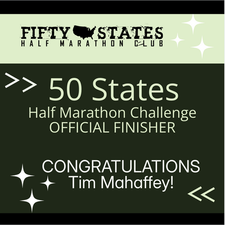 Congratulations to 50 States Half Marathon Club™ member, Tim Mahaffey from The Villages, Florida, for completing the 50 States Half Marathon Challenge™, in July 2026! Tim is a Life Membership member of our 50 states running club and has been a member for over four years.