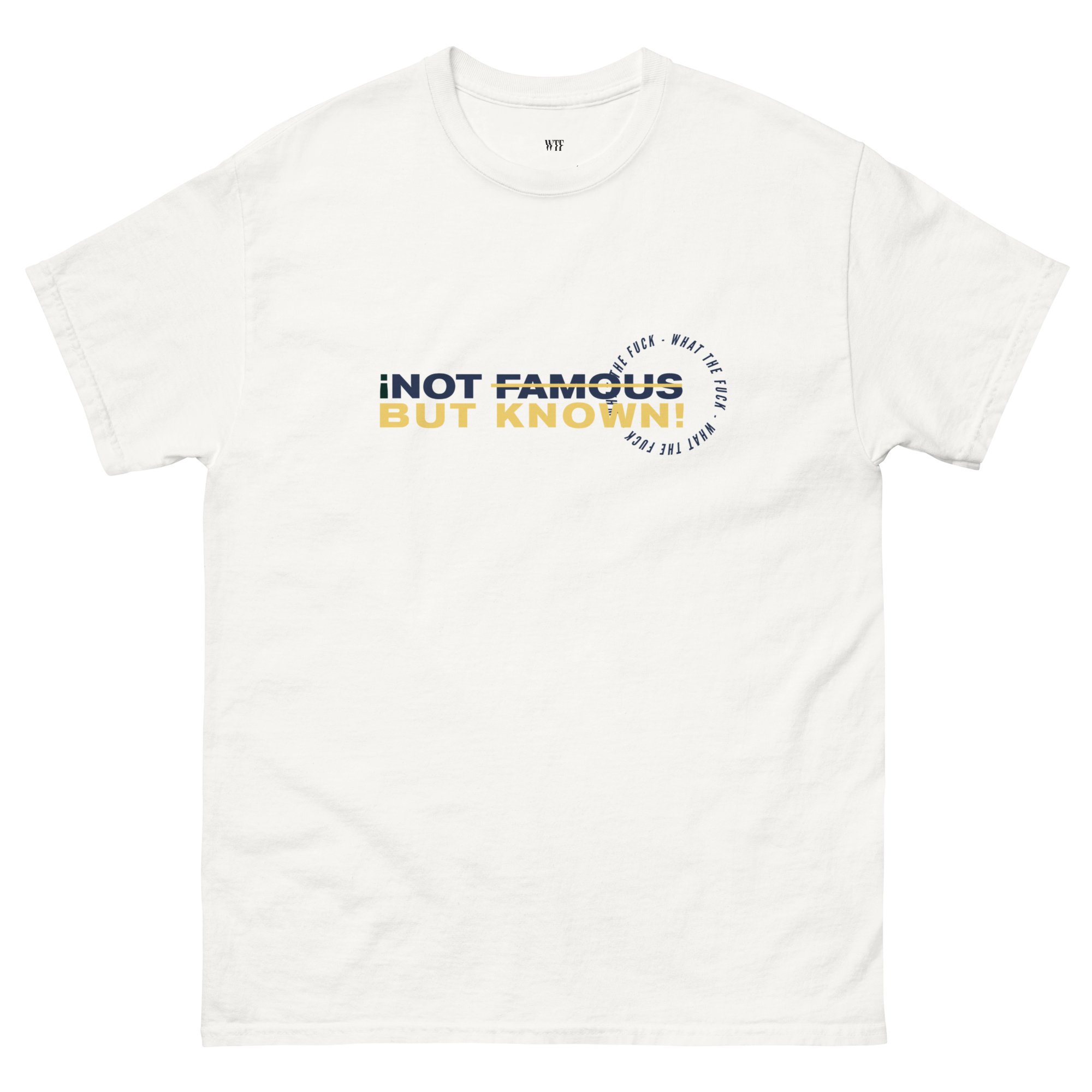 WTF Not Famous, But Known Tee