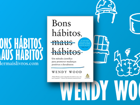 “Bons Hábitos, Maus Hábitos” Wendy Wood