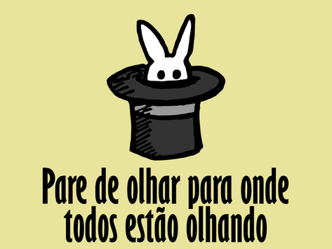 Pare de olhar para onde todos estão olhando
