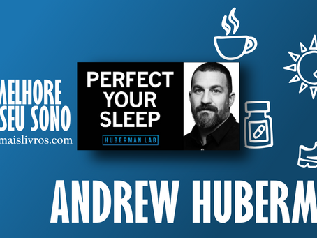 “Melhore o seu sono” Andrew Huberman