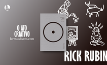 “O Ato Criativo” Rick Rubin