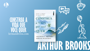 “Construa a vida que você quer” Arthur C. Brooks e Oprah Winfrey