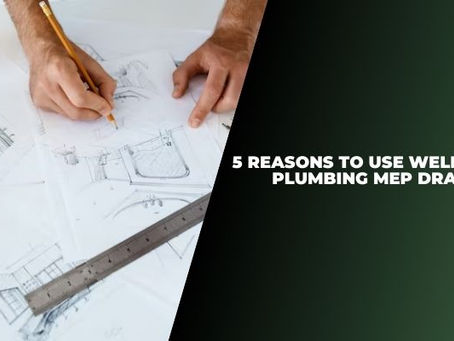5 Reasons to Use Well-Designed Plumbing MEP Drawings