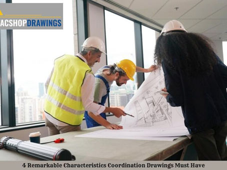 4 Remarkable Characteristics Coordination Drawings Must Have