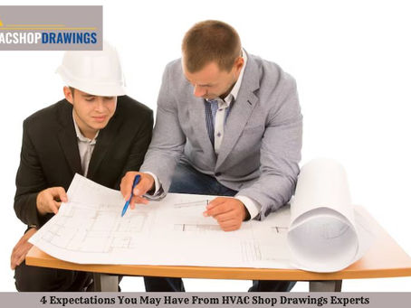 4 Expectations You May Have From HVAC Shop Drawings Experts