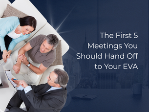 The First 5 Meetings You Should Hand Off to Your EVA