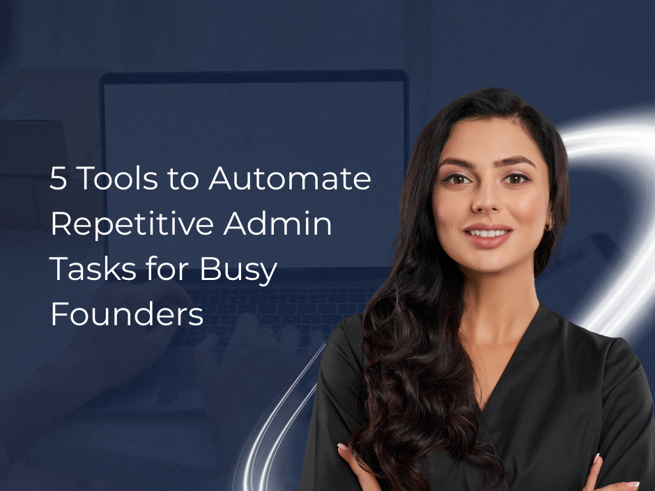 5 Tools to Automate Repetitive Admin Tasks for Busy Founders