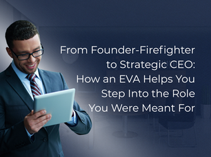 From Founder-Firefighter to Strategic CEO: How an EVA Helps You Step Into the Role You Were Meant For