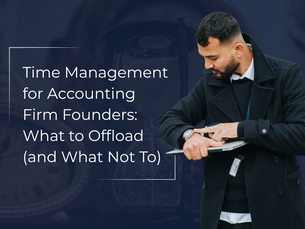 Time Management for Accounting Firm Founders: What to Offload (and What Not To)