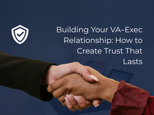 Building Your VA–Exec Relationship: How to Create Trust That Lasts