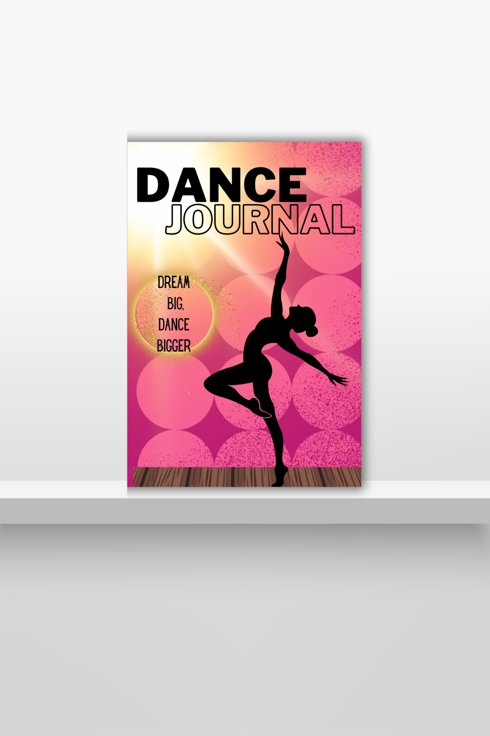 Dance Journal: Dream Big, Dance Bigger