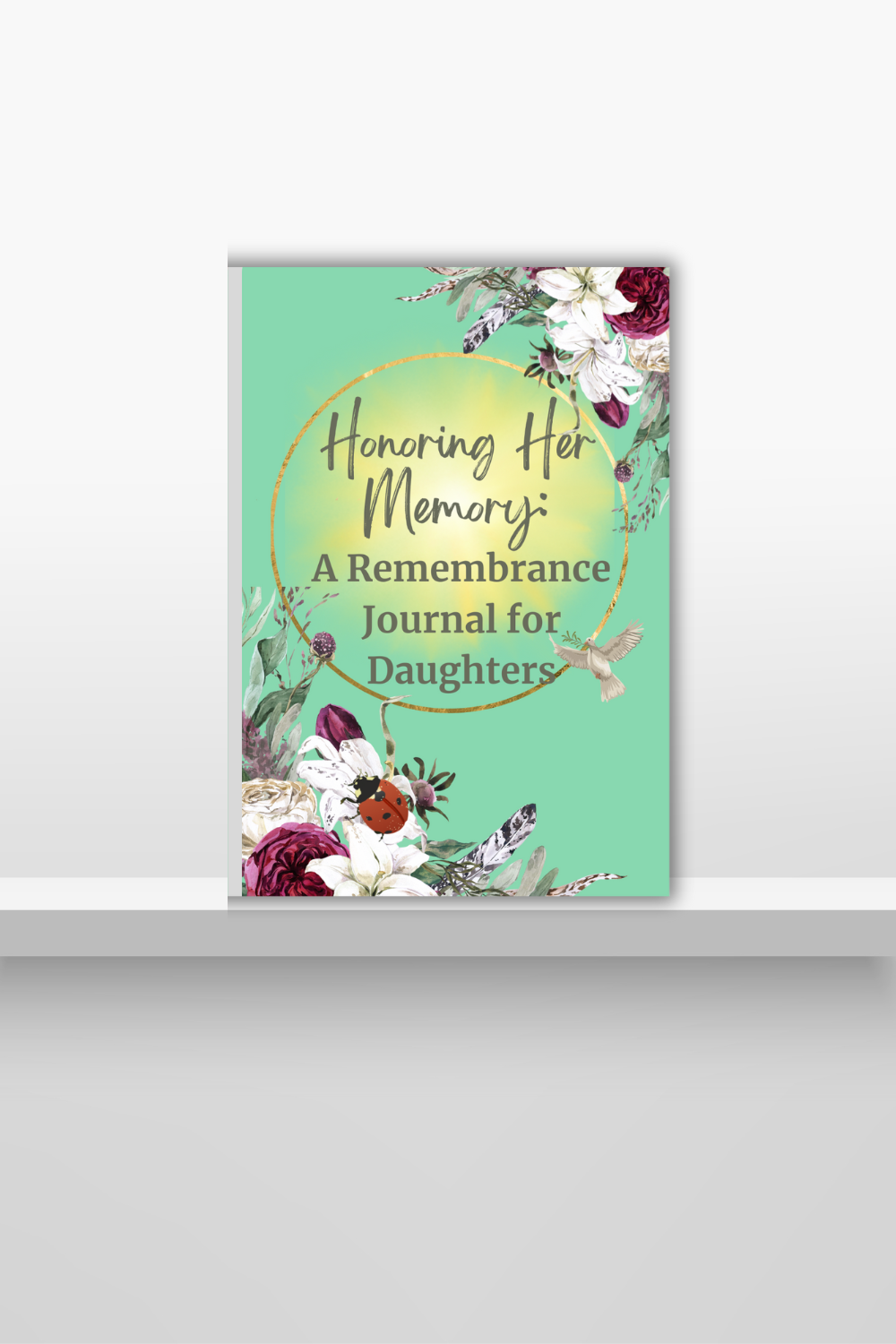 Honoring Her Memory: A Remembrance Journal for Daughters