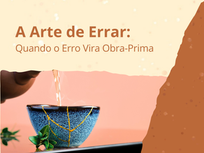 A Arte de Errar: Quando o Erro Vira Obra-Prima 