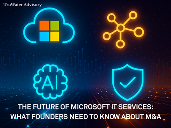 The Future of Microsoft IT Services: What Founders Need to Know About M&A