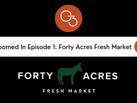 Zoomed In Episode 1 - Forty Acres Fresh Market