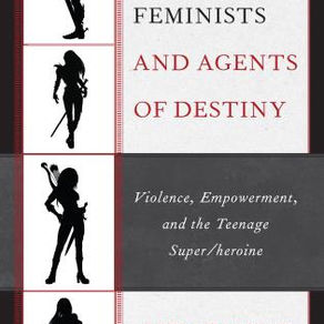 VIGILANTE FEMINISTS AND AGENTS OF DESTINY