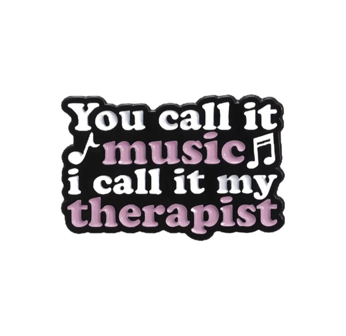Music- You call it music I call it my therapist