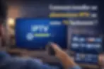 Installer un abonnement IPTV sur TV : méthodes simples et efficaces
