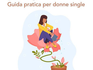 Impara ad amarti per scegliere chi amare. Guida pratica per donne single.(2025) di Lara Ventisette e Lara Farinella. Recensione