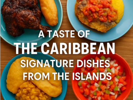 A Taste of the Caribbean: Signature Dishes from the Islands