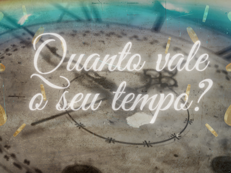 Quanto vale o seu tempo?