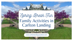 Spring Break Fun: Family Activities in Carlton Landing