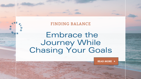 Finding Balance: Embracing the Journey While Chasing Your Goals