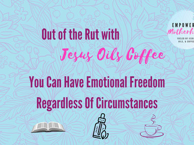 Out of the Rut with Jesus, Oils, & Coffee