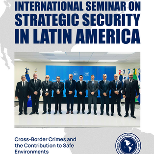 International Seminar on Strategic Security in Latin America: Cross-Border Crimes and the Contribution to Safe Environments.