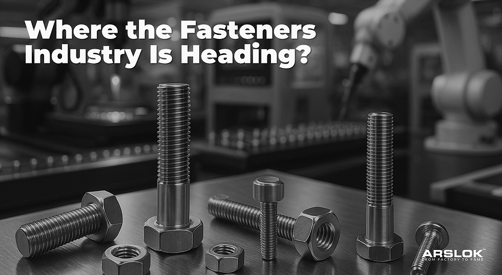 Where the Fasteners Industry Is Heading? - Maninder Singh Sond