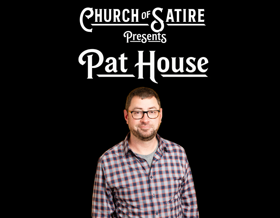 Church of Satire Presents: Pat House