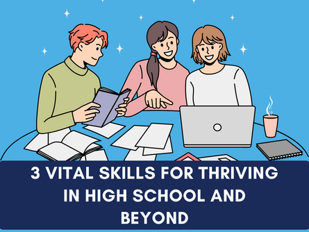 3 Vital Skills for Thriving in High School and Beyond