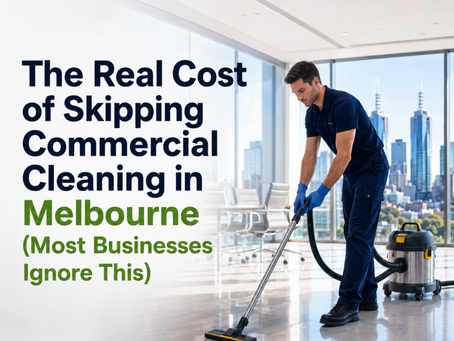 the real cost of skipping Commercial Cleaning in Melbourne most businessses ignore this 