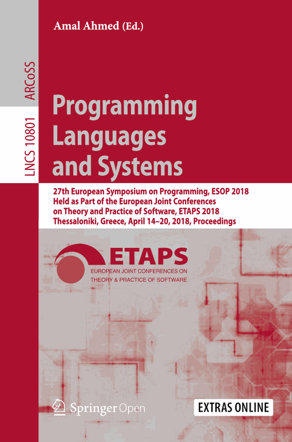 Programming Languages and Systems: 27th European Symposium on Programming, ESOP 2018, Held as Part of the European Joint Conferences on Theory and Practice of Software, ETAPS 2018, Thessaloniki, Greece, April 14-20, 2018, Proceedings