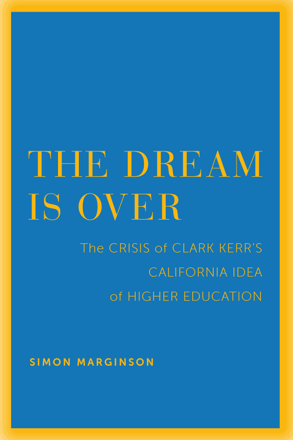 The Dream Is Over: The Crisis of Clark Kerr’s California Idea of Higher Education