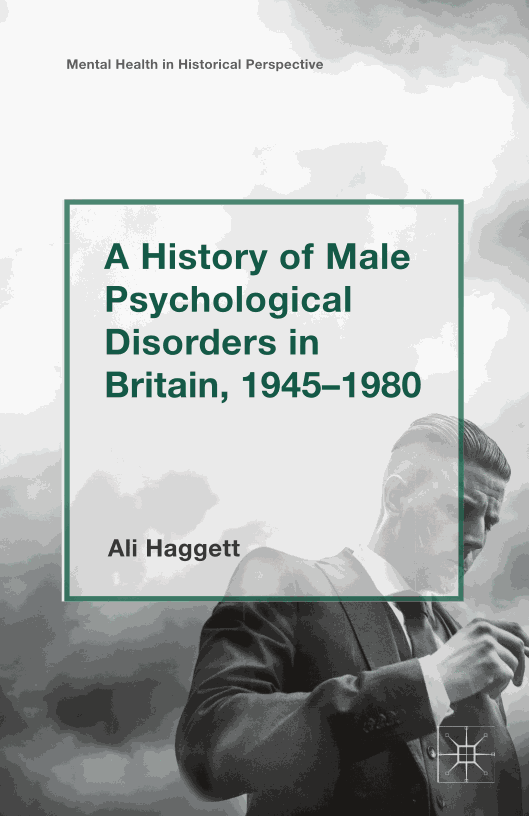 A History of Male Psychological Disorders in Britain, 1945-1980